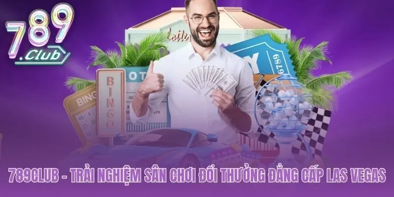 789club đế chế giải trí chuẩn Las Vegas trên di động